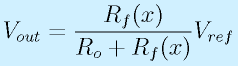 V_{out}=\frac{R_f(x)}{R_o+R_f(x)}V_{ref}