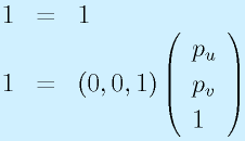 1&=&1\nonumber\\  1&=&(0, 0, 1) \left(\begin{array}{l}p_u\\p_v\\1\end{array}\right)