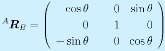 ^A\vect{R}_B=\left(\begin{array}{rrr}\cos\theta&0&\sin\theta\\ 0&~~~~1&0\\ -\sin\theta&0&\cos\theta \end{array}\right)