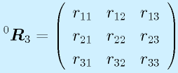 ^0\vect{R}_3=\Mss{r_{11}}{r_{12}}{r_{13}}{r_{21}}{r_{22}}{r_{23}}{r_{31}}{r_{32}}{r_{33}}