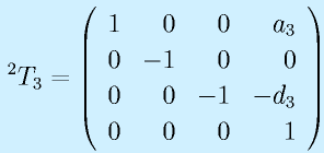 ^2T_3=\Mqqa{1}{0}{0}{a_3}{0}{-1}{0}{0}\Mqqb{0}{0}{-1}{-d_3}{0}{0}{0}{1}