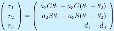 \left(\begin{array}{r}r_1\\r_2\\r_3\end{array}\right)=\left(\begin{array}{r}a_2\Cth_1+a_3C(\theta_1+\theta_2)\\a_2\Sth_1+a_3S(\theta_1+\theta_2)\\d_1-d_3\end{array}\right)