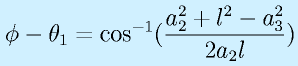 \phi-\theta_1=\cos^{-1}(\frac{a_2^2+l^2-a_3^2}{2a_2l})