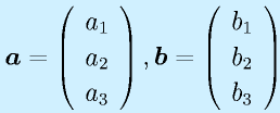 \vect{a}=\left(\begin{array}{c}a_1\\a_2\\a_3\end{array}\right), \vect{b}=\left(\begin{array}{c}b_1\\b_2\\b_3\end{array}\right)