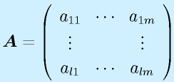 \vect{A}=\left(\begin{array}{ccc} a_{11}&\cdots&a_{1m}\\ \vdots&&\vdots \\a_{l1}&\cdots&a_{lm}\end{array}\right)