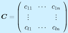 \vect{C}=\left(\begin{array}{ccc} c_{11}&\cdots&c_{1n}\\ \vdots&&\vdots \\c_{l1}&\cdots&c_{ln}\end{array}\right)
