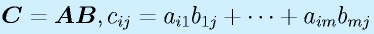 \vect{C}=\vect{A}\vect{B}, c_{ij}=a_{i1}b_{1j}+\cdots+a_{im}b_{mj}