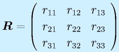 \vect{R}=\left(\begin{array}{rrr} r_{11}&r_{12}&r_{13}\\r_{21}&r_{22}&r_{23}\\r_{31}&r_{32}&r_{33}\end{array}\right)