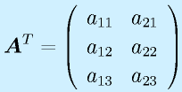 \vect{A}^T=\left(\begin{array}{rr} a_{11}&a_{21}\\ a_{12}&a_{22}\\ a_{13}&a_{23}\end{array}\right)