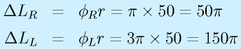\Delta L_R&=&\phi_R r=\pi\times50=50\pi\nonumber\\ \Delta L_L&=&\phi_L r=3\pi\times50=150\pi
