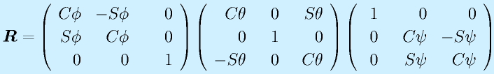 \vect{R}=\Mss{\Cph}{-\Sph}{~~~~0}{\Sph}{\Cph}{0}{0}{0}{1}      \Mss{\Cth}{~~0}{~~\Sth}{0}{1}{0}{-\Sth}{0}{\Cth}    \Mss{~1}{0}{0}{0}{~~\Cps}{-\Sps}{0}{\Sps}{\Cps}