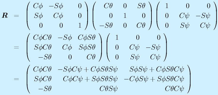 \vect{R}&=&\Mss{\Cph}{-\Sph}{~~~~0}{\Sph}{\Cph}{0}{0}{0}{1}      \Mss{\Cth}{~~0}{~~\Sth}{0}{1}{0}{-\Sth}{0}{\Cth}    \Mss{~1}{0}{0}{0}{~~\Cps}{-\Sps}{0}{\Sps}{\Cps}  \nonumber\\                      &=&\Mss{\Cph\Cth}{-\Sph}{\Cph\Sth}{\Sph\Cth}{\Cph}{\Sph\Sth}{-\Sth}{0}{\Cth}    \Mss{~1}{0}{0}{0}{~~\Cps}{-\Sps}{0}{\Sps}{\Cps} \nonumber\\       &=&\Mss{\Cph\Cth}{-\Sph\Cps+\Cph\Sth\Sps}{\Sph\Sps+\Cph\Sth\Cps}{\Sph\Cth}{\Cph\Cps+\Sph\Sth\Sps}{-\Cph\Sps+\Sph\Sth\Cps}{-\Sth}{\Cth\Sps}{\Cth\Cps}