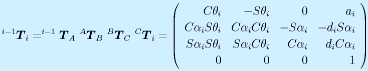 ^{i-1}\vect{T}_i= ^{i-1}\vect{T}_A ~ ^A\vect{T}_B ~ ^B\vect{T}_C ~ ^C\vect{T}_i = \Mqqa{\Cth_i}{-\Sth_i}{0}{a_i}{\Cal_i\Sth_i}{\Cal_i\Cth_i}{-\Sal_i}{-d_i\Sal_i}  \Mqqb{\Sal_i\Sth_i}{\Sal_i\Cth_i}{\Cal_i}{d_i\Cal_i}{0}{0}{0}{1}