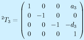 ^2T_3=\Mqqa{1}{0}{0}{a_3}{0}{-1}{0}{0}\Mqqb{0}{0}{-1}{-d_3}{0}{0}{0}{1}