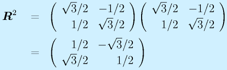 \vect{R}^2~&=&\Mtt{\sqrt3/2}{-1/2}{1/2}{\sqrt3/2}\Mtt{\sqrt3/2}{-1/2}{1/2}{\sqrt3/2}\nonumber\\&=&\Mtt{1/2}{-\sqrt3/2}{\sqrt3/2}{1/2}