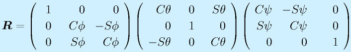 \vect{R}=\Mss{~1}{0}{0}{0}{~~\Cph}{-\Sph}{0}{\Sph}{\Cph}      \Mss{\Cth}{~~0}{~~\Sth}{0}{1}{0}{-\Sth}{0}{\Cth}        \Mss{\Cps}{-\Sps}{~~~~0}{\Sps}{\Cps}{0}{0}{0}{1}
