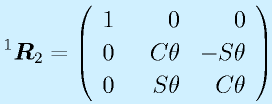 ^1\vect{R}_2=\left(\begin{array}{rrr}1&0&0 \\ 0& ~~C\theta&-S\theta \\ 0&S\theta&C\theta \end{array}\right)