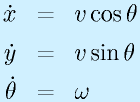 \dot{x}&=&v\cos\theta\nonumber\\ \dot{y}&=&v\sin\theta\nonumber\\ \dot{\theta}&=&\omega