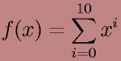 f(x)=\sum^{10}_{i=0}x^i