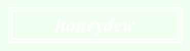 honeydew:#F0FFF0