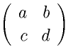 \left( \begin{array}{rr} a & b \\ c & d \end{array} \right)