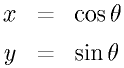 x&=&\cos\theta \nonumber\\ y&=&\sin\theta