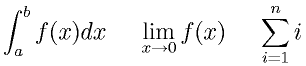 \int_a^b f(x)dx ~~~~ \lim_{x \rightarrow 0} f(x) ~~~~ \sum_{i=1}^n i