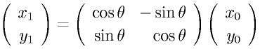 \Vt{x_1}{y_1}=\Mtt{\cos\theta}{-\sin\theta}{\sin\theta}{\cos\theta}\Vt{x_0}{y_0}