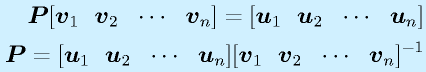 \vect{P}[\vect{v}_1~~\vect{v}_2~~\cdots~~\vect{v}_n]=[\vect{u}_1~~\vect{u}_2~~\cdots~~\vect{u}_n]\nonumber\\\vect{P}=[\vect{u}_1~~\vect{u}_2~~\cdots~~\vect{u}_n][\vect{v}_1~~\vect{v}_2~~\cdots~~\vect{v}_n]^{-1}