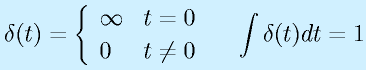 \delta(t)=\left\{\begin{array}{ll}\infty&t=0\\0&t\neq0\end{array}\right.~~~\int\delta(t)dt=1