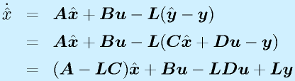 \dot{\hat{x}}&=&\vect{A}\hat{\vect{x}}+\vect{Bu}-\vect{L}(\hat{\vect{y}}-\vect{y})\nonumber\\ &=&\vect{A}\hat{\vect{x}}+\vect{Bu}-\vect{L}(\vect{C}\hat{\vect{x}}+\vect{Du}-\vect{y}) \nonumber\\ &=&(\vect{A}-\vect{LC})\hat{\vect{x}}+\vect{Bu}-\vect{LDu}+\vect{Ly}