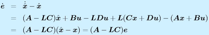 \dot{\vect{e}}&=&\dot{\hat{\vect{x}}}-\dot{\vect{x}}\nonumber\\ &=&(\vect{A}-\vect{LC})\hat{\vect{x}}+\vect{Bu}-\vect{LDu}+\vect{L}(\vect{Cx}+\vect{Du})-(\vect{Ax}+\vect{Bu}) \nonumber\\ &=&(\vect{A}-\vect{LC})(\hat{\vect{x}}-\vect{x})=(\vect{A}-\vect{LC})\vect{e}