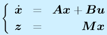 \left\{\begin{array}{lcr}\dot{\vect{x}}&=&\vect{A}\vect{x}+\vect{B}\vect{u}\\\vect{z}&=&\vect{M}\vect{x}\end{array}\right.