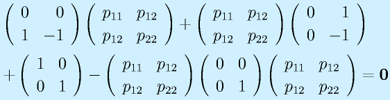 &&\Mtt001{-1}\Mtt{p_{11}}{p_{12}}{p_{12}}{p_{22}}+\Mtt{p_{11}}{p_{12}}{p_{12}}{p_{22}}\Mtt010{-1}\nonumber\\&&+\Mtt1001-\Mtt{p_{11}}{p_{12}}{p_{12}}{p_{22}}\Mtt0001\Mtt{p_{11}}{p_{12}}{p_{12}}{p_{22}}=\vect{0}