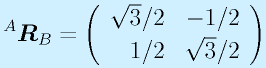 ^A\vect{R}_B=\left(\begin{array}{rr}\sqrt3/2&-1/2 \\ 1/2&\sqrt3/2 \end{array}\right)