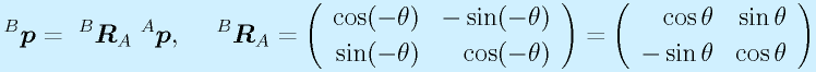 ^B\vect{p}=~^B\vect{R}_A~^A\vect{p},~~~~ ^B\vect{R}_A=\left(\begin{array}{rr}\cos(-\theta)&-\sin(-\theta)\\ \sin(-\theta)&\cos(-\theta) \end{array}\right)  =\left(\begin{array}{rr}\cos\theta&\sin\theta\\ -\sin\theta&\cos\theta \end{array}\right)