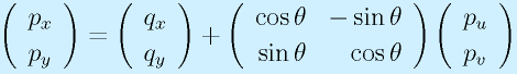 \left(\begin{array}{l}p_x\\p_y\end{array}\right) = \left(\begin{array}{l}q_x\\q_y\end{array}\right) + \left(\begin{array}{rr}\cos\theta&-\sin\theta\\ \sin\theta&\cos\theta \end{array}\right)    \left(\begin{array}{l}p_u\\p_v\end{array}\right)