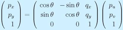 \left(\begin{array}{r}p_x\\p_y\\1\end{array}\right) = \left(\begin{array}{rrr}\cos\theta&-\sin\theta &q_x\\ \sin\theta&\cos\theta &q_y \\ 0&0&1 \end{array}\right)    \left(\begin{array}{r}p_u\\p_v\\1\end{array}\right)