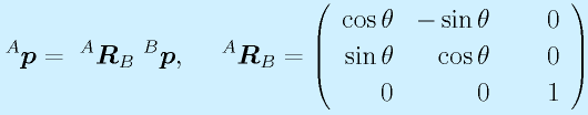 ^A\vect{p}=~^A\vect{R}_B~^B\vect{p},~~~~ ^A\vect{R}_B=\left(\begin{array}{rrr}\cos\theta&-\sin\theta&0\\ \sin\theta&\cos\theta&0 \\0&0&~~~~1\end{array}\right)