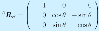 ^A\vect{R}_B=\left(\begin{array}{rrr}~~~~1&0&0\\ 0&\cos\theta&-\sin\theta\\ 0&\sin\theta&\cos\theta \end{array}\right)