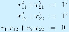 r_{11}^2+r_{21}^2&=&1^2\nonumber\\  r_{12}^2+r_{22}^2&=&1^2\nonumber\\  r_{11}r_{12}+r_{21}r_{22}&=&0