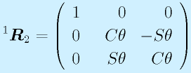 ^1\vect{R}_2=\left(\begin{array}{rrr}1&0&0 \\ 0& ~~C\theta&-S\theta \\ 0&S\theta&C\theta \end{array}\right)