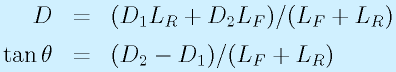 D&=&(D_1L_R+D_2L_F)/(L_F+L_R)\nonumber\\ \tan\theta&=&(D_2-D_1)/(L_F+L_R)